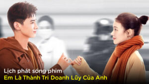 Lịch chiếu phim Em Là Thành Trì Doanh Lũy Của Anh